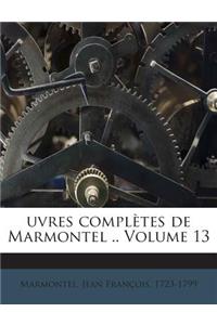 Uvres Completes de Marmontel .. Volume 13