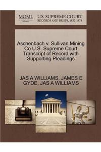 Aschenbach V. Sullivan Mining Co U.S. Supreme Court Transcript of Record with Supporting Pleadings