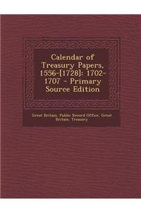 Calendar of Treasury Papers, 1556-[1728]: 1702-1707 - Primary Source Edition