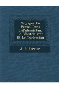 Voyages En Perse, Dans L'Afghanistan, Le B Loutchistan Et Le Turkestan