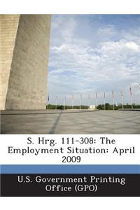 S. Hrg. 111-308: The Employment Situation: April 2009