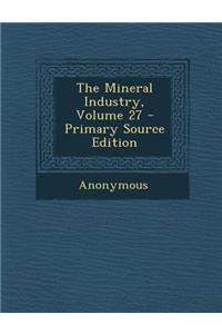 The Mineral Industry, Volume 27
