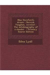 Max Hereford's Dream; Derrick Vaughan, Novelist; The Autobiography of a Slander