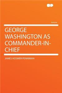 George Washington as Commander-In-Chief
