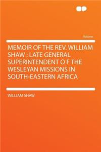 Memoir of the REV. William Shaw