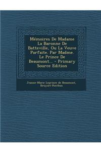Memoires de Madame La Baronne de Batteville, Ou La Veuve Parfaite. Par Madme. Le Prince de Beaumont...