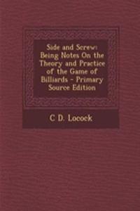 Side and Screw: Being Notes on the Theory and Practice of the Game of Billiards