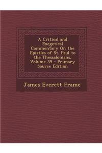 A Critical and Exegetical Commentary on the Epistles of St. Paul to the Thessalonians, Volume 39