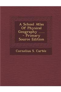 A School Atlas of Physical Geography ......