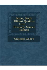 Nizza, Negli Ultimi Quattro Anni... - Primary Source Edition