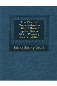 The Vicar of Morwenstow: A Life of Robert Stephen Hawker, M.A.