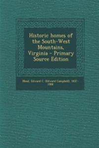 Historic Homes of the South-West Mountains, Virginia - Primary Source Edition
