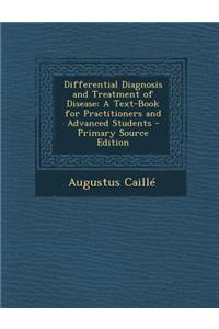 Differential Diagnosis and Treatment of Disease: A Text-Book for Practitioners and Advanced Students