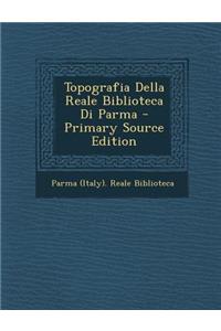 Topografia Della Reale Biblioteca Di Parma - Primary Source Edition