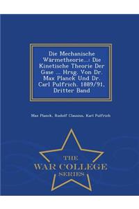 Die Mechanische Warmetheorie...: Die Kinetische Theorie Der Gase ... Hrsg. Von Dr. Max Planck Und Dr. Carl Pulfrich. 1889/91, Dritter Band - War College Series