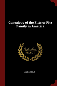 Genealogy of the Fitts or Fitz Family in America