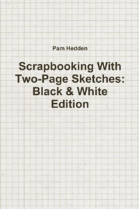Scrapbooking With Two-Page Sketches: Black & White Edition