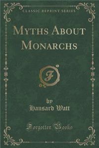 Myths about Monarchs (Classic Reprint)