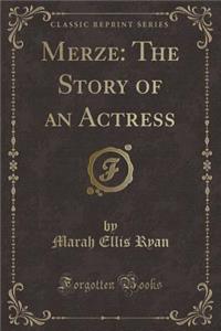 Merze: The Story of an Actress (Classic Reprint)