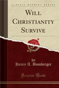 Will Christianity Survive (Classic Reprint)