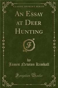 An Essay at Deer Hunting (Classic Reprint)