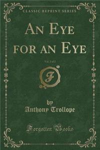 An Eye for an Eye, Vol. 2 of 2 (Classic Reprint)