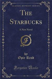 The Starbucks: A New Novel (Classic Reprint)