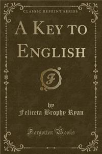 A Key to English (Classic Reprint)