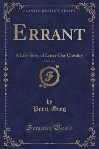 Errant, Vol. 3 of 3: A Life-Story of Latter-Day Chivalry (Classic Reprint)