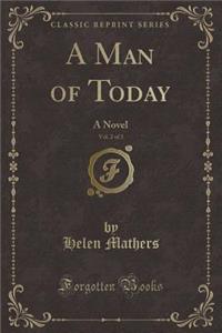 A Man of Today, Vol. 2 of 3: A Novel (Classic Reprint)