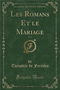 Les Romans Et Le Mariage, Vol. 1 (Classic Reprint)