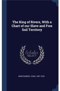 The King of Rivers, With a Chart of our Slave and Free Soil Territory