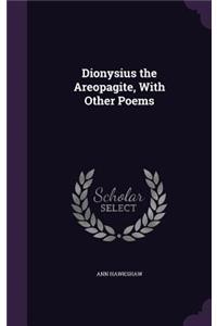 Dionysius the Areopagite, with Other Poems