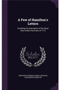 Few of Hamilton's Letters: Including His Description of the Great West Indian Hurricane of 1772