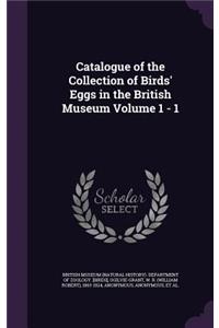 Catalogue of the Collection of Birds' Eggs in the British Museum Volume 1 - 1