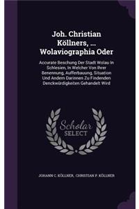 Joh. Christian Kollners, ... Wolaviographia Oder