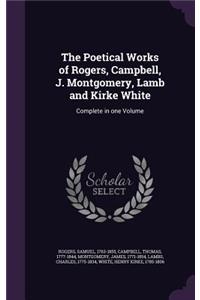The Poetical Works of Rogers, Campbell, J. Montgomery, Lamb and Kirke White