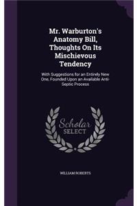 Mr. Warburton's Anatomy Bill, Thoughts On Its Mischievous Tendency