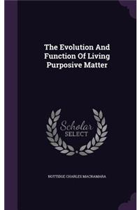 Evolution And Function Of Living Purposive Matter