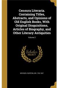 Censura Literaria. Containing Titles, Abstracts, and Opinions of Old English Books, With Original Disquisitions, Articles of Biography, and Other Literary Antiquities; Volume 2