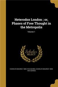 Heterodox London; Or, Phases of Free Thought in the Metropolis; Volume 1