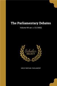 The Parliamentary Debates; Volume 4th Ser.: V.13 (1893)