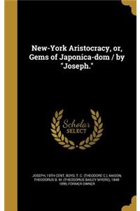 New-York Aristocracy, or, Gems of Japonica-dom / by Joseph.