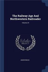 The Railway Age And Northwestern Railroader; Volume 24