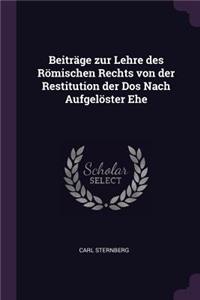 Beiträge zur Lehre des Römischen Rechts von der Restitution der Dos Nach Aufgelöster Ehe