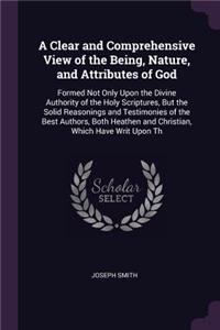 A Clear and Comprehensive View of the Being, Nature, and Attributes of God