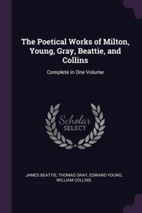 The Poetical Works of Milton, Young, Gray, Beattie, and Collins