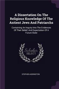 Dissertation On The Religious Knowledge Of The Antient Jews And Patriarchs