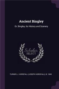 Ancient Bingley: Or, Bingley, its History and Scenery