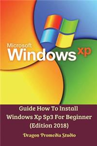 Guide How To Install Windows Xp Sp3 For Beginner (Edition 2018)